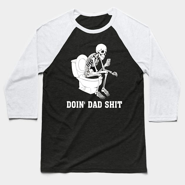 Doin Dad Shit Skeleton Dad Sarcastic Dad Cool Dads Father's Baseball T-Shirt by Shop design